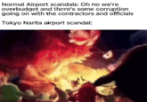 Normal Airport scandals: Oh no we're overbudget and there's some corruption going on with the contractors and officials Tokyo Narita airport scandal: