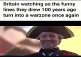 Britain watching as the funny lines they drew 100 years ago turn into a warzone once again MARRY