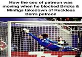 How the ceo of patreon was moving when he blocked Bricks & Minfigs takedown of Reckless Ben's patreon made with mematic 13