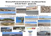 Southwestern suburbs starter pack Subdivisions named to sound "western" Default textures "Everywhere you go, I'll be there." [Choose your outdoor summer activity] PRE *food only tho Shade is at a premium Out of bounds environment UV Index B-10 11+ 3-5 6-7 1-2 Neutrogena ULTRA SHEER® Dry-Touch Sunscreen 1100+ Lightghtful HEOPLEX 30 HL 02 88 m) The song of my people