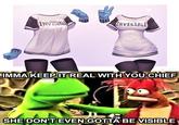 INVISIBLE INVISIBLE Qiubitu IMMA KEEP IT REAL WITH YOU CHIEF SHE DON'T EVEN GOTTA BE VISIBLE