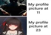 My profile picture at 11 My profile picture at 23