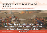 SIEGE OF KAZAN 1552 Ivan the Terrible Breaks the Kazan Khanate If Turks talk to much about 1453 tell them what happened in MARK GALEOTTI "1552º BY ANGEL GARCÍA PINTO