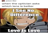 poison-liker when the optician asks which lens is better I See No Difference Love Is Love