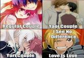 Regular Couple Yaoi Couple I See No Difference Yuri Couple Love Is Love