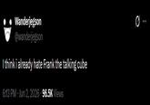 Wanderjegson @wanderjegson I think i already hate Frank the talking cube 6:13 PM Jun 2, 2026 96.5K Views