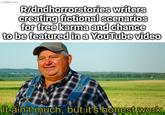 imgflip.com R/dndhorrorstories writers creating fictional scenarios for free karma and chance to be featured in a YouTube video It ain't much, but it's honest work