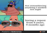 Posted in r/dankmemes Not remembering anything I studied last night Seeing a repost from 6 years, 9 months ago reddit
