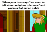 When your boss says "we need to talk about religious tolerance" and you're a Bohemian noble