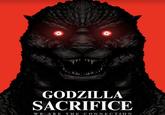 GODZILLA SACRIFICE WE ARE THE CONNECTION