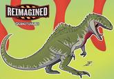REIMAGINED GIGANOTOSAURUS