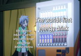 60s Japanese industrial workers who can no longer obtain legal Amphetaminess The worlds first energy drink