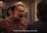 I'm the most popular guy here now!