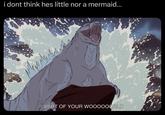 i dont think hes little nor a mermaid... PART OF YOUR WOOOOOORLD