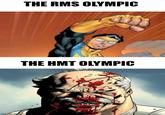imgflip.com THE RMS OLYMPIC THE HMT OLYMPIC