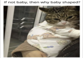 If not baby, then why baby shaped?