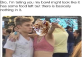 Bro, I'm telling you my bowl might look like it has some food left but there is basically nothing in it.