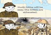 North Africa will be easy. The British are exhausted. The Poles at Tobruk We've been waiting for this