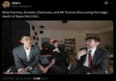 clayre @BronyJugend Nick Fuentes, Sneako, Clavicular, and Mr Torture discussing the tragic death of R--- Shirt Kid... HR TORTURE SNEAKO SHNEAKO 5:53 PM · Jun 2, 2026 2.5M Views SN