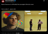 4 DiscussingFilm @DiscussingFilm Kane Parsons is officially the youngest director ever He is only 2 years old. 11:00 AM - May 31, 2026 - 279.8K Views Q