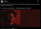 00 storkii @storkiiofficial At 20 years old, Kane Parsons is officially the youngest movie director to witness "The Horrors". "I don't know what that is... that [things] just horrifying." 1:44 PM Jun 4, 2026 1,190 Views