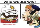 WHO WOULD WIN? Ello, goveneh