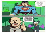 THERE'S NO LAW AGAINST THE MOBIAN, SUPERMAN! NO LEX, DON'T DO IT! YOU CAN'T!