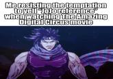 Me resisting the temptation to yell "JoJo reference" when watching The Amazing Digital Circus movie