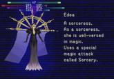 HP STR. DEF. INT. SPI. DEX EVA. Edea A sorceress. As a sorceress, she is well-versed in magic. Uses a special magic attack called Sorcery.