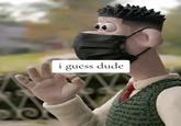 C-1 i guess dude