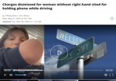 Charges dismissed for woman without right hand cited for holding phone while driving by Tiffany Rizzo | Eric Weiss Wed, May 27, 2026 at 9:01 AM Updated Thu, May 28, 2026 at 11:23 AM WELLES 00:00f you don't have a right hand Lat E HWY 00:25 { }