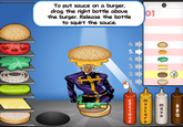 To put sauce on a burger, drag the right bottle above the burger. Release the bottle to squirt the sauce. 01 MMO EDSHOLD 6. 5. 4. 3. ó i ŕ m N KOLCHUP