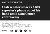 DIGITAL EXCLUSIVES Utah senator smacks ABC4 reporter's phone out of his hand amid Data Center controversy by: ABC4 Digital Desk Posted: May 6, 2026 / 07:48 PM MDT Updated: May 8, 2026 / 10:17 AM MDT SHARE 6 X in