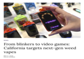 NEWS OIL VAPING MODE ECO From blinkers to video games: California targets next-gen weed vapes MAY 6, 2026 DAVID DOWNS