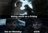 doing work on a Friday me on Monday work