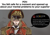POV: You felt safe for a moment and opened up about your mental problems to your superior mysti mole OA @mysti_mole i know it's scary outside of the trench but right now mommy needs you to affix your bayonet and charge, puppy