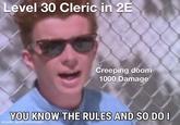 Level 30 Cleric in 2E Creeping doom 1000 Damage YOU KNOW THE RULES AND SO DO I made with mematic