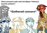 When someone calls Jack the Ripper "History's favorite antihero": *Gathered concern*
