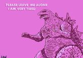 PLEASE LEAVE ME ALONE I AM VERY TIRED LAW اه تابه