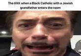 The KKK when a Black Catholic with a Jewish grandfather enters the room
