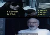 I sense a trap DR WILBUR WONKA, D.D DENTAL PRACTITIONE I sense Count Dooku Do you have an appointment?