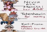 AN NEVER ASK "Morathi her AGE Tehenhauin for mercy Thereiers exhwerdhere Karl-Franz about Window tax riot I did what imust