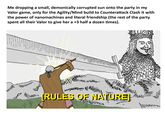 Me dropping a small, demonically corrupted sun onto the party in my Valor game, only for the Agility/Mind build to Counterattack Clash it with the power of nanomachines and literal friendship (the rest of the party spent all their Valor to give her a +3 half a dozen times). 11111111701211 po [RULES OF NATURE] Halaller Manson