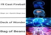 I'll Cast Fireball Magic Jar + Nystul's Magic Aura Deck of Wonder Bag of Beans