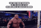 THE LONE VIKING WARRIOR ON THE BRIDGE AFTER KILLING OVER 40 ENGLISH SOLDIERS CALL imgflip.com