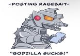 -POSTING RAGEBAIT- @JOMATOPIA 20 00 "GODZILLA SUCKS!"