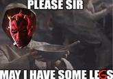 PLEASE SIR MAY I HAVE SOME LEGS