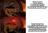 imgflip.com "EA NASIR WAS A S----- COPPER MERCHANT "EA NASIR WAS A PETTY M----------- WHO HELD A GRUDGE OVER AN UNPAID DEBT™