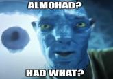 ALMOHAD? HAD WHAT?