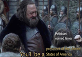 Politician named James president of the United You'll be a States of America